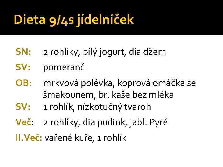 Dieta 9/4 s jídelníček SN: 2 rohlíky, bílý jogurt, dia džem SV: pomeranč OB: