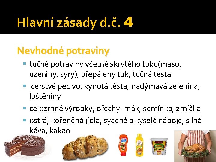 Hlavní zásady d. č. 4 Nevhodné potraviny tučné potraviny včetně skrytého tuku(maso, uzeniny, sýry),