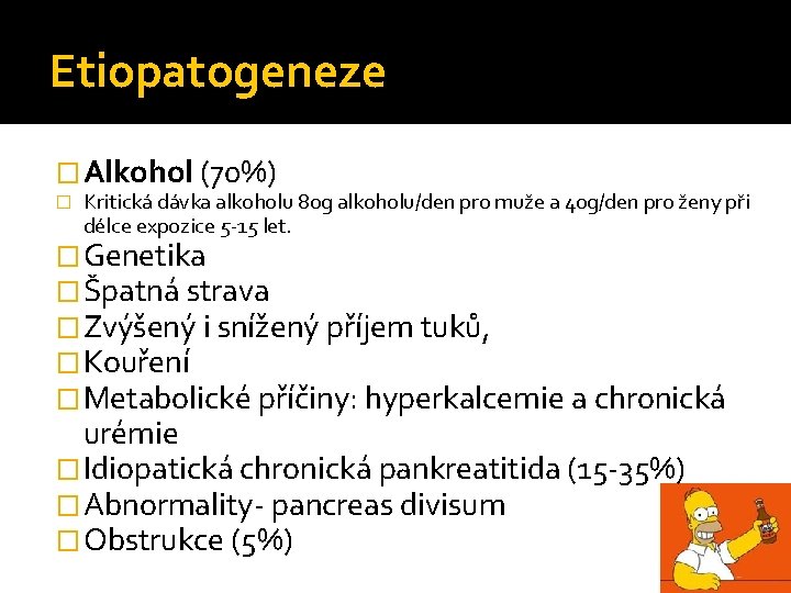 Etiopatogeneze �Alkohol (70%) � Kritická dávka alkoholu 80 g alkoholu/den pro muže a 40