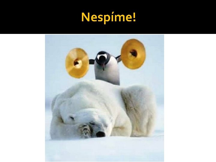 Nespíme! 