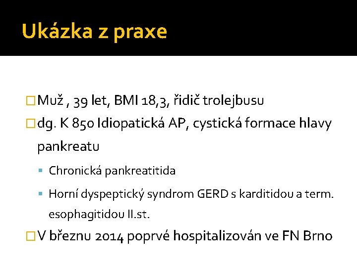 Ukázka z praxe �Muž , 39 let, BMI 18, 3, řidič trolejbusu �dg. K