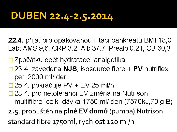 DUBEN 22. 4 -2. 5. 2014 22. 4. přijat pro opakovanou iritaci pankreatu BMI