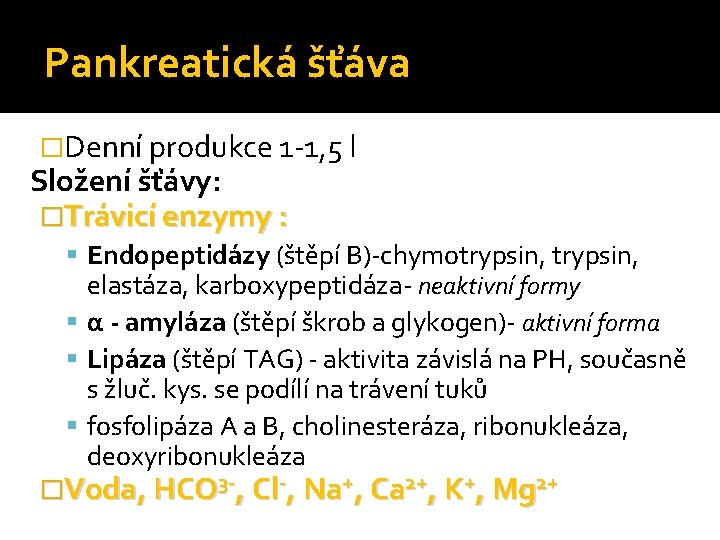 Pankreatická šťáva �Denní produkce 1 -1, 5 l Složení šťávy: �Trávicí enzymy : Endopeptidázy