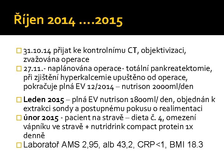 Říjen 2014 …. 2015 � 31. 10. 14 přijat ke kontrolnímu CT, objektivizaci, zvažována