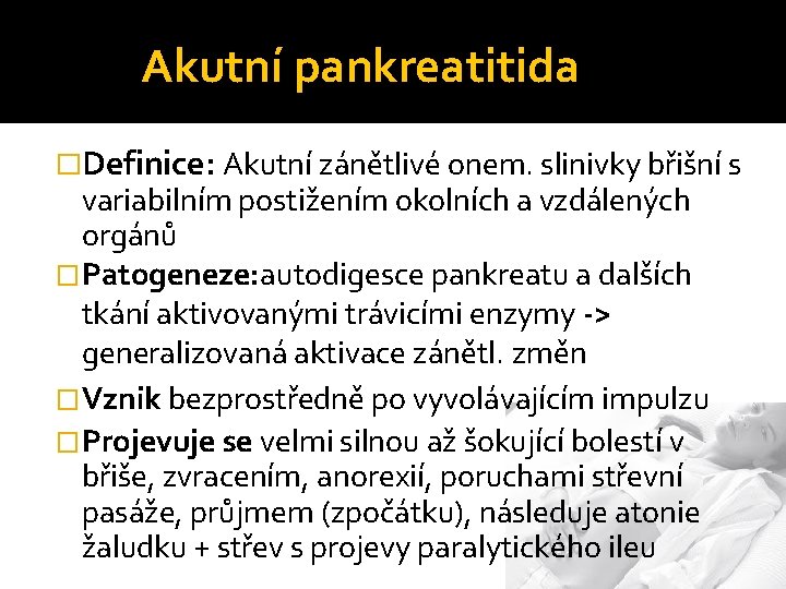 Akutní pankreatitida �Definice: Akutní zánětlivé onem. slinivky břišní s variabilním postižením okolních a vzdálených