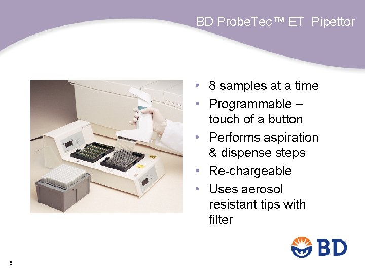 BD Probe. Tec™ ET Pipettor • 8 samples at a time • Programmable –