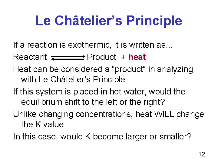 Le Châtelier’s Principle If a reaction is exothermic, it is written as… Reactant Product