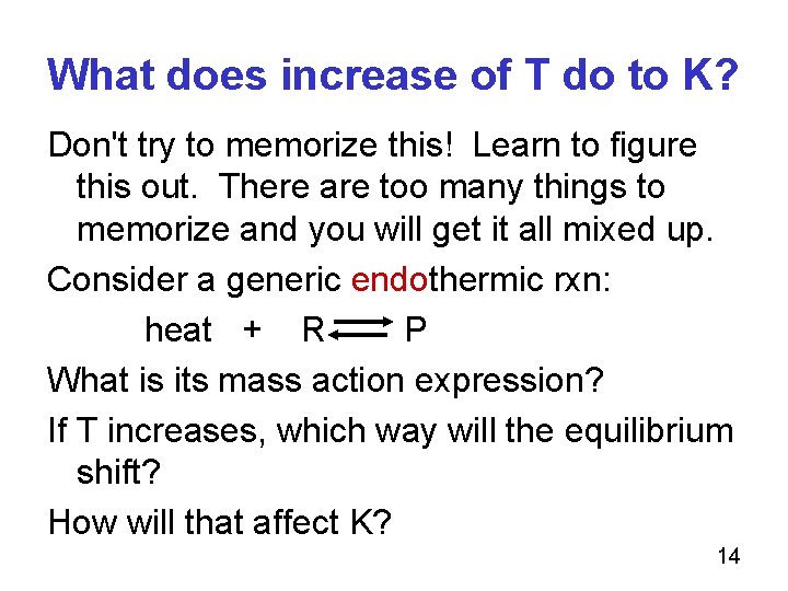 What does increase of T do to K? Don't try to memorize this! Learn