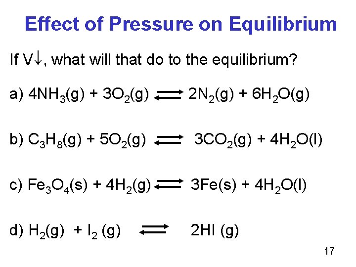 Effect of Pressure on Equilibrium If V , what will that do to the