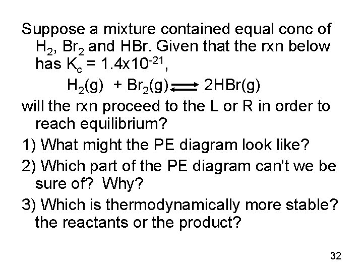 Suppose a mixture contained equal conc of H 2, Br 2 and HBr. Given