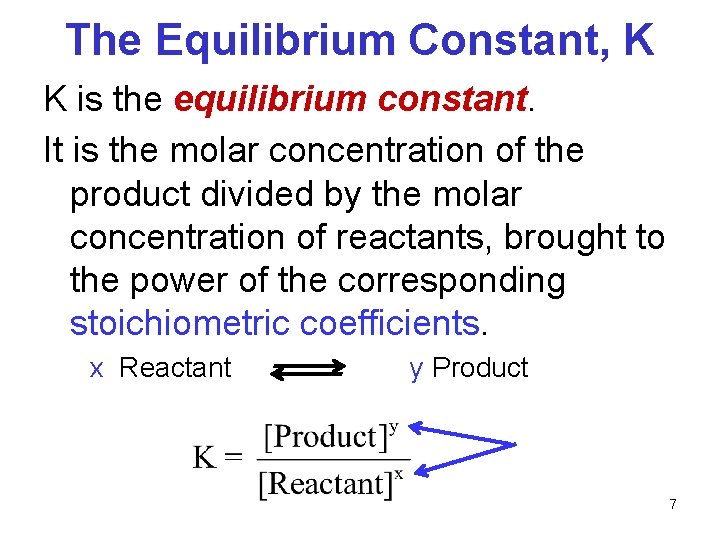 The Equilibrium Constant, K K is the equilibrium constant. It is the molar concentration