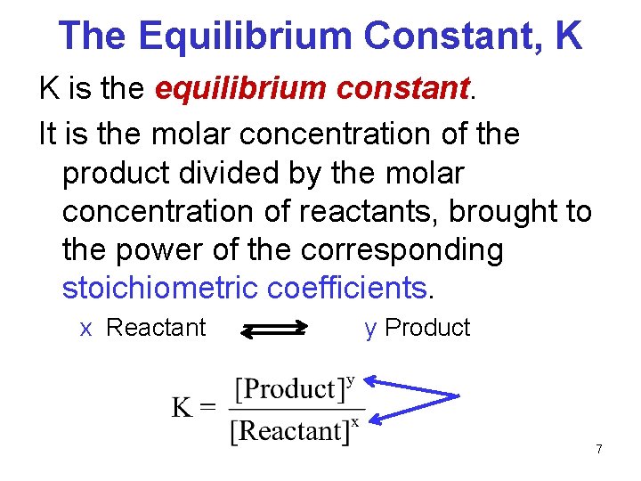 The Equilibrium Constant, K K is the equilibrium constant. It is the molar concentration