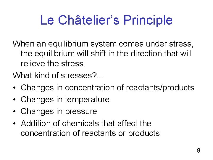 Le Châtelier’s Principle When an equilibrium system comes under stress, the equilibrium will shift