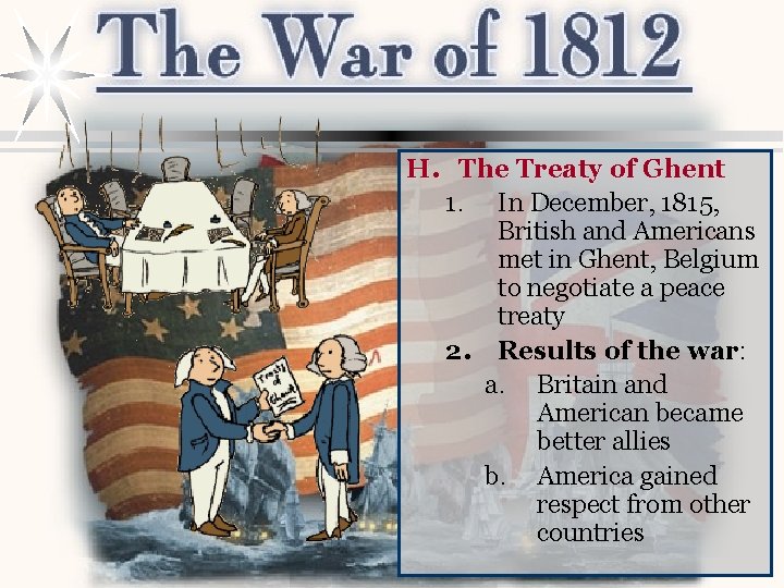 H. The Treaty of Ghent 1. In December, 1815, British and Americans met in