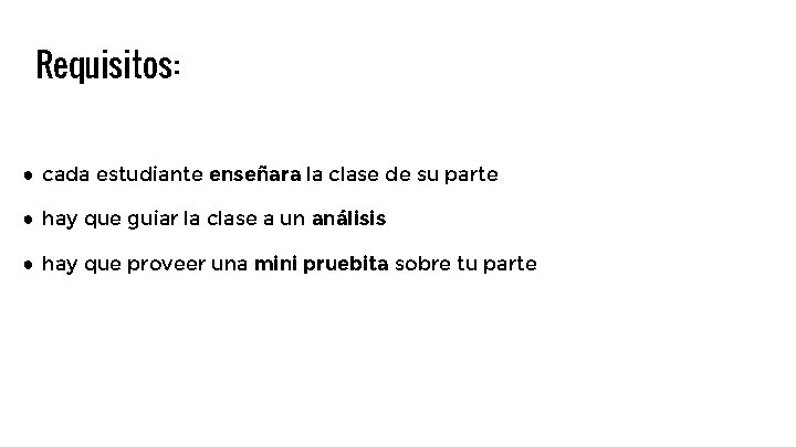 Requisitos: ● cada estudiante enseñara la clase de su parte ● hay que guiar