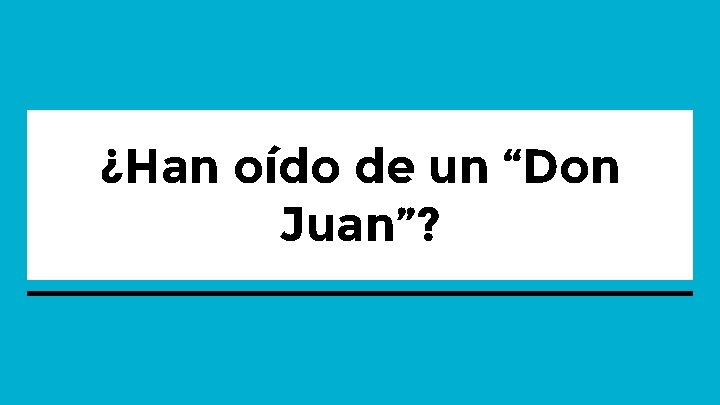 ¿Han oído de un “Don Juan”? 