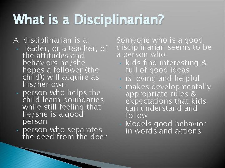 What is a Disciplinarian? A disciplinarian is a: • leader, or a teacher, of
