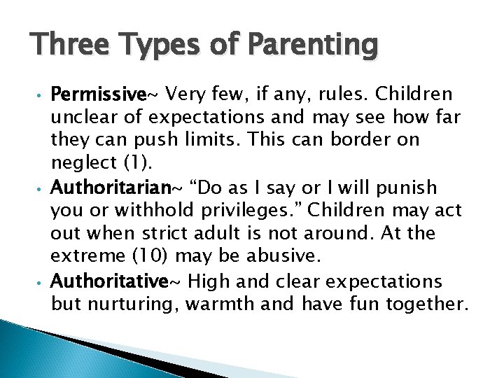 Three Types of Parenting • • • Permissive~ Very few, if any, rules. Children