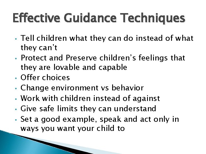 Effective Guidance Techniques • • Tell children what they can do instead of what