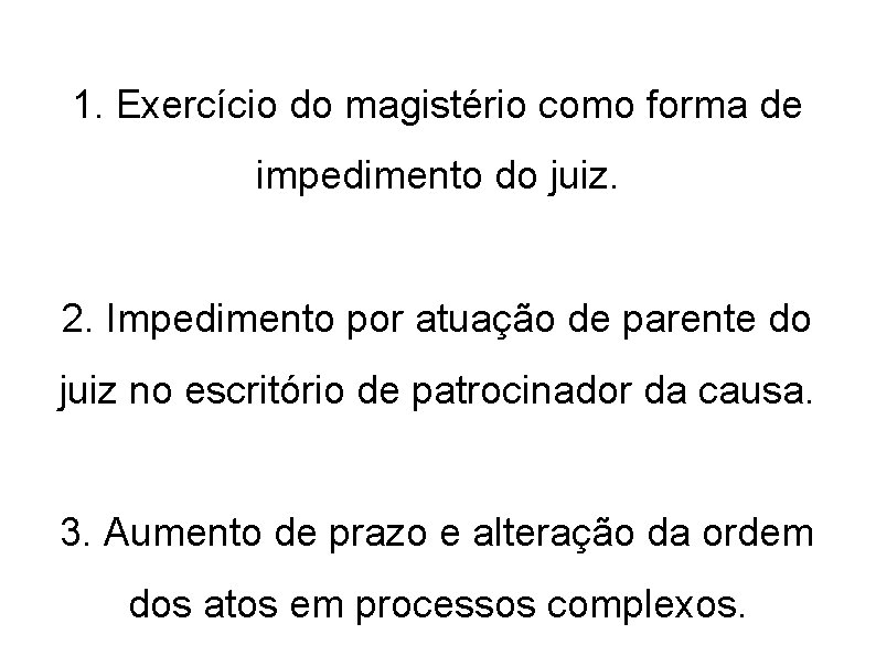 1. Exercício do magistério como forma de impedimento do juiz. 2. Impedimento por atuação 1. Exercício do magistério como forma de impedimento do juiz. 2. Impedimento por atuação