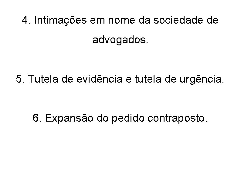 4. Intimações em nome da sociedade de advogados. 5. Tutela de evidência e tutela 4. Intimações em nome da sociedade de advogados. 5. Tutela de evidência e tutela