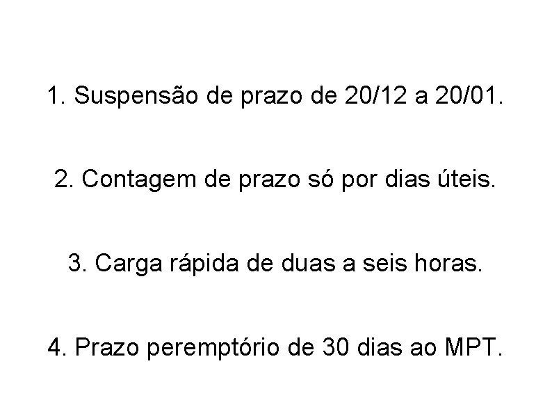 1. Suspensão de prazo de 20/12 a 20/01. 2. Contagem de prazo só por 1. Suspensão de prazo de 20/12 a 20/01. 2. Contagem de prazo só por