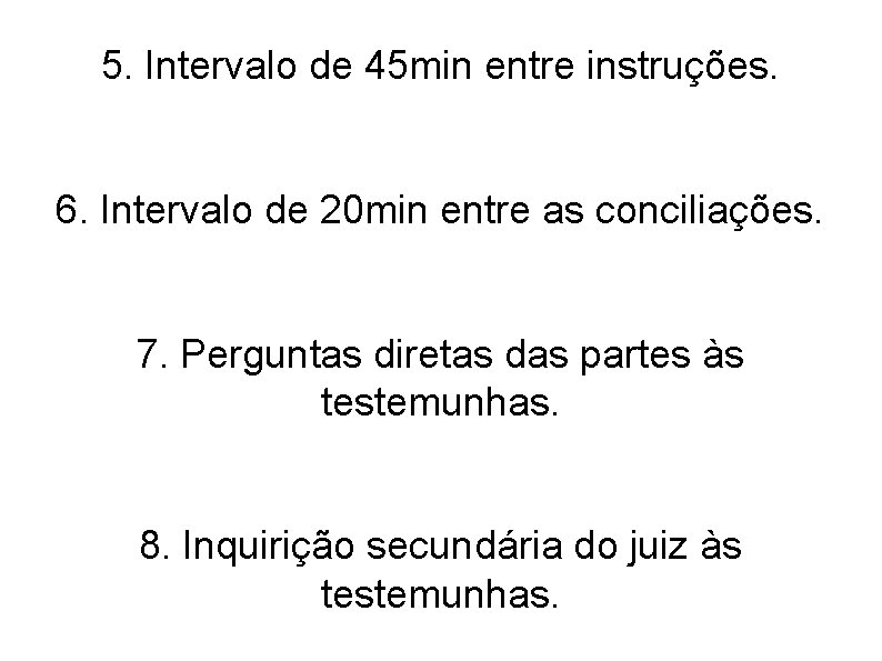 5. Intervalo de 45 min entre instruções. 6. Intervalo de 20 min entre as 5. Intervalo de 45 min entre instruções. 6. Intervalo de 20 min entre as