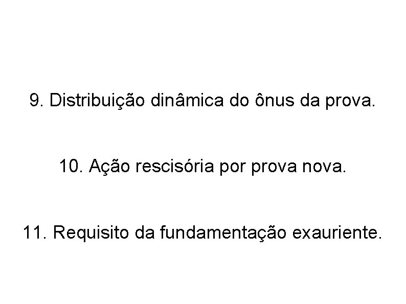 9. Distribuição dinâmica do ônus da prova. 10. Ação rescisória por prova nova. 11. 9. Distribuição dinâmica do ônus da prova. 10. Ação rescisória por prova nova. 11.