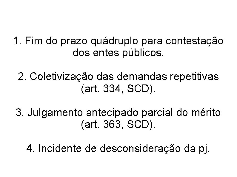 1. Fim do prazo quádruplo para contestação dos entes públicos. 2. Coletivização das demandas 1. Fim do prazo quádruplo para contestação dos entes públicos. 2. Coletivização das demandas