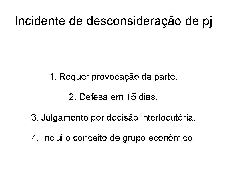 Incidente de desconsideração de pj 1. Requer provocação da parte. 2. Defesa em 15 Incidente de desconsideração de pj 1. Requer provocação da parte. 2. Defesa em 15