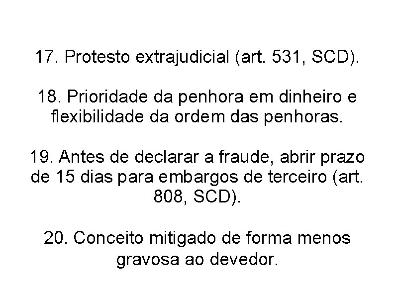 17. Protesto extrajudicial (art. 531, SCD). 18. Prioridade da penhora em dinheiro e flexibilidade 17. Protesto extrajudicial (art. 531, SCD). 18. Prioridade da penhora em dinheiro e flexibilidade