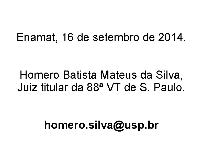 Enamat, 16 de setembro de 2014. Homero Batista Mateus da Silva, Juiz titular da Enamat, 16 de setembro de 2014. Homero Batista Mateus da Silva, Juiz titular da