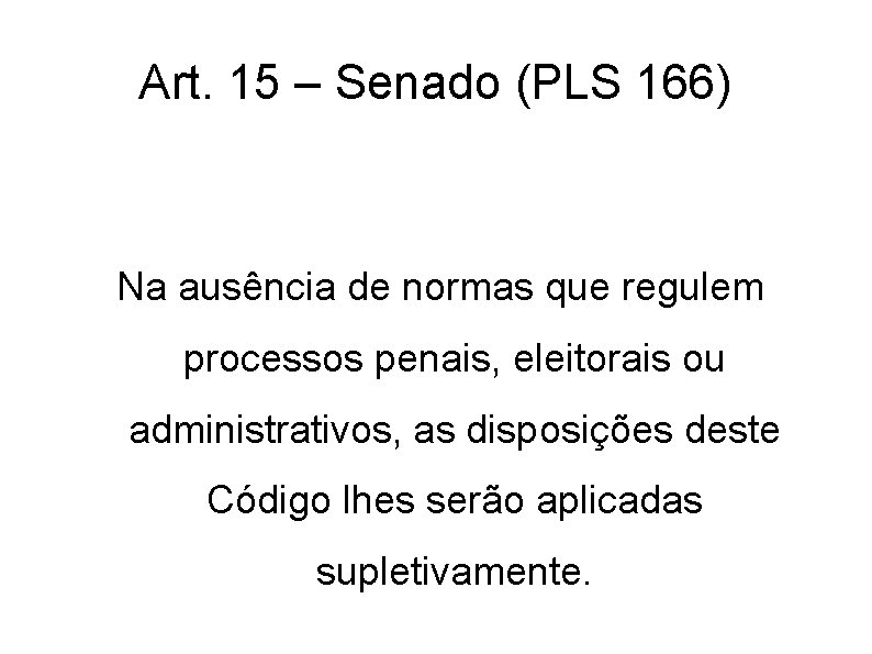Art. 15 – Senado (PLS 166) Na ausência de normas que regulem processos penais, Art. 15 – Senado (PLS 166) Na ausência de normas que regulem processos penais,