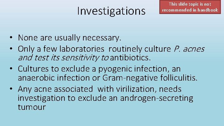 Investigations This slide topic is not recommended in handbook • None are usually necessary.