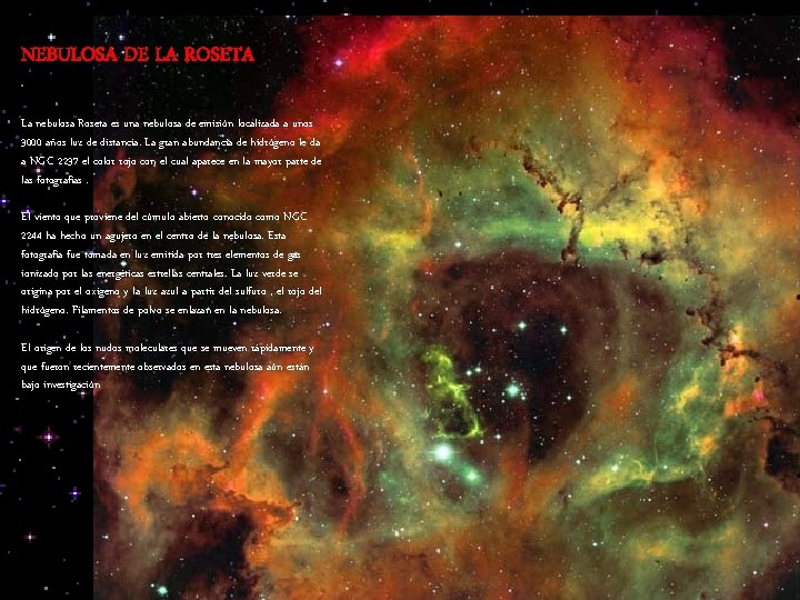 NEBULOSA DE LA ROSETA La nebulosa Roseta es una nebulosa de emisión localizada a