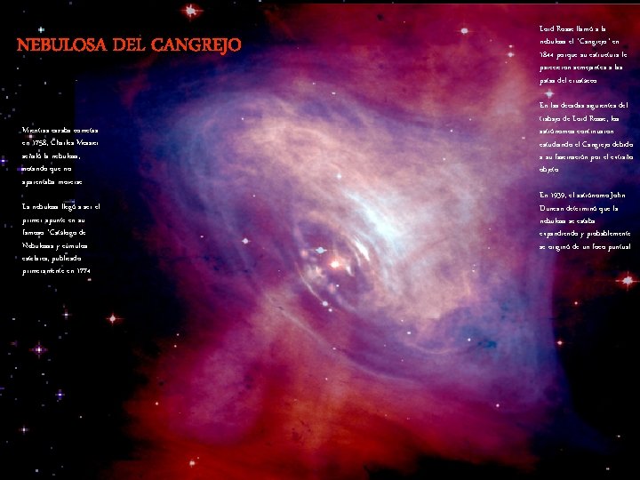 NEBULOSA DEL CANGREJO Mientras cazaba cometas en 1758, Charles Messier señaló la nebulosa, notando