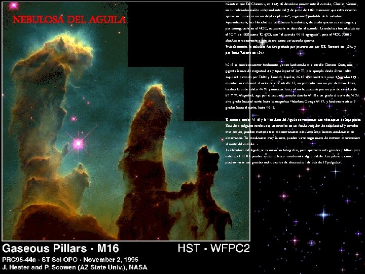 NEBULOSA DEL AGUILA Mientras que De Chéseaux, en 1745 -46 descubrió únicamente al cúmulo,