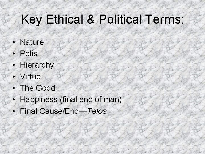 Key Ethical & Political Terms: • • Nature Polis Hierarchy Virtue The Good Happiness