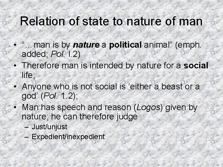 Relation of state to nature of man • “…man is by nature a political