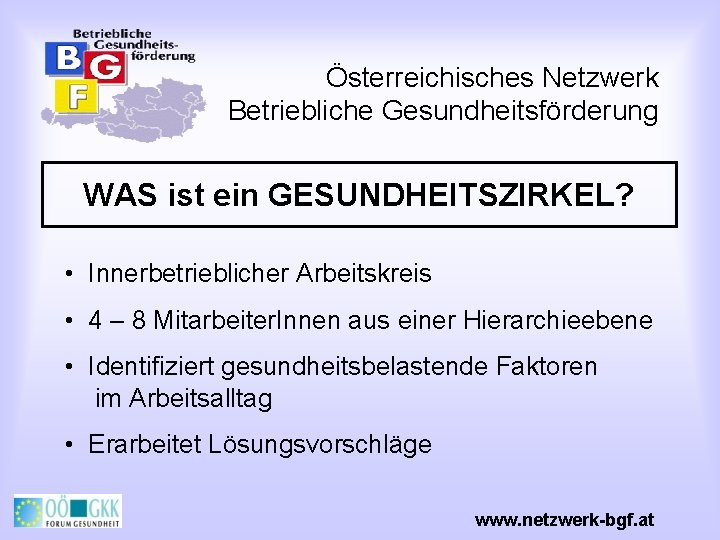 Österreichisches Netzwerk Betriebliche Gesundheitsförderung WAS ist ein GESUNDHEITSZIRKEL? • Innerbetrieblicher Arbeitskreis • 4 –