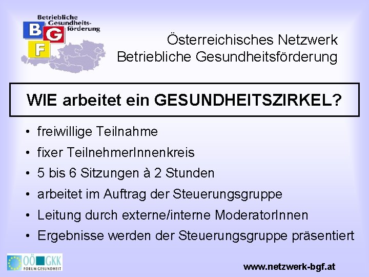 Österreichisches Netzwerk Betriebliche Gesundheitsförderung WIE arbeitet ein GESUNDHEITSZIRKEL? • freiwillige Teilnahme • fixer Teilnehmer.