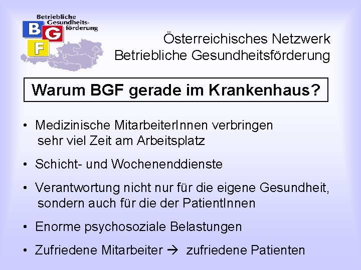 Österreichisches Netzwerk Betriebliche Gesundheitsförderung Warum BGF gerade im Krankenhaus? • Medizinische Mitarbeiter. Innen verbringen