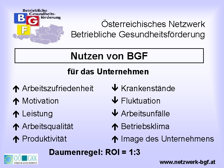 Österreichisches Netzwerk Betriebliche Gesundheitsförderung Nutzen von BGF für das Unternehmen é Arbeitszufriedenheit ê Krankenstände