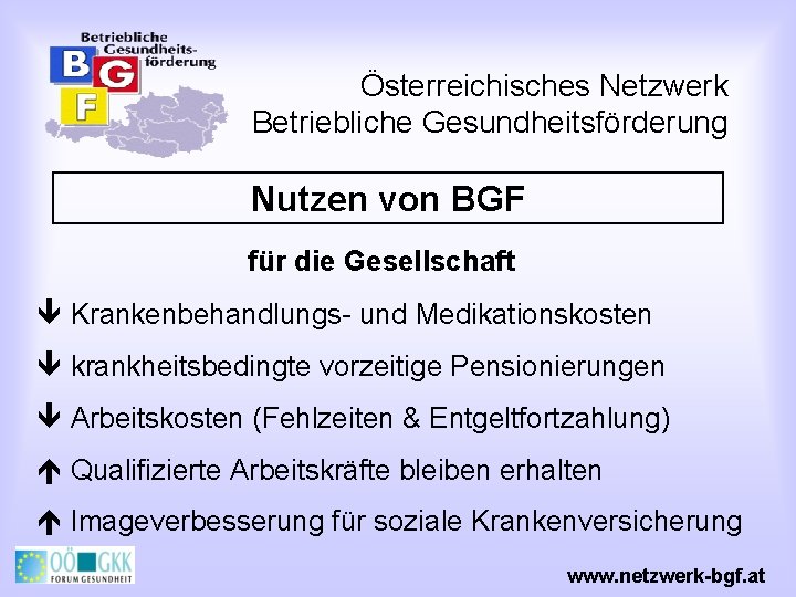 Österreichisches Netzwerk Betriebliche Gesundheitsförderung Nutzen von BGF für die Gesellschaft ê Krankenbehandlungs- und Medikationskosten