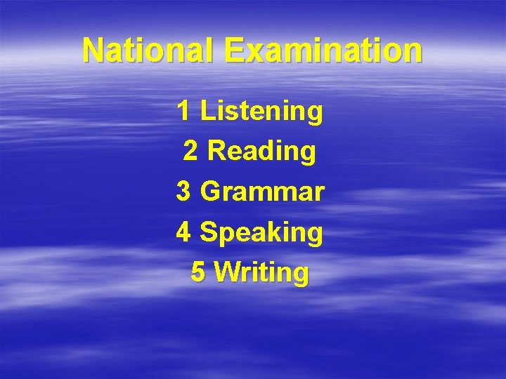 National Examination 1 Listening 2 Reading 3 Grammar 4 Speaking 5 Writing 