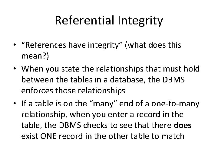 Referential Integrity • “References have integrity” (what does this mean? ) • When you