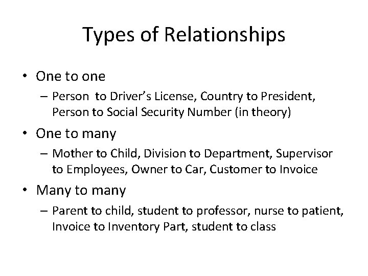 Types of Relationships • One to one – Person to Driver’s License, Country to