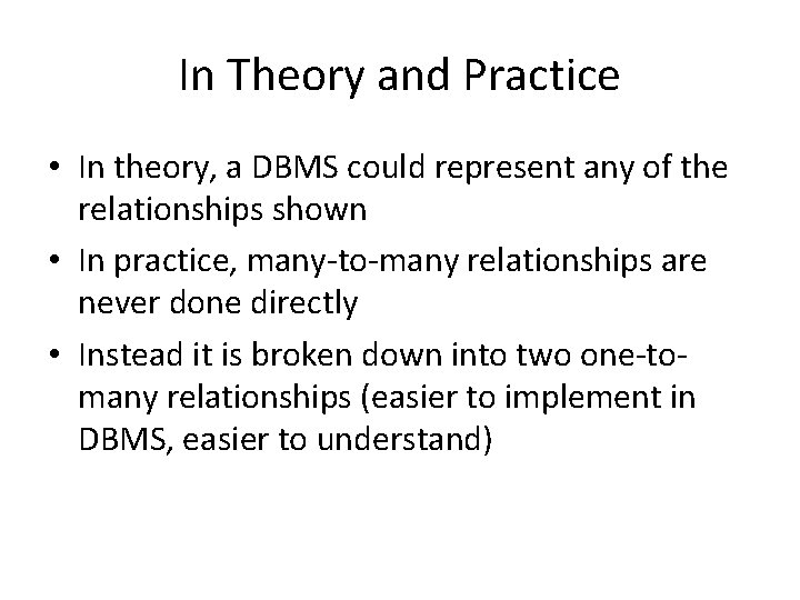 In Theory and Practice • In theory, a DBMS could represent any of the