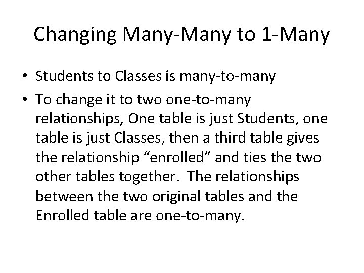 Changing Many-Many to 1 -Many • Students to Classes is many-to-many • To change