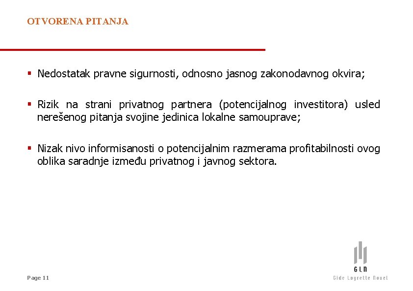 OTVORENA PITANJA § Nedostatak pravne sigurnosti, odnosno jasnog zakonodavnog okvira; § Rizik na strani